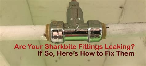 do smartex fittings leak|SharkBite plumbing fittings are ridiculous